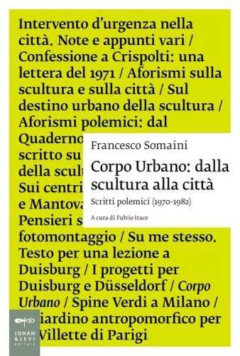Corpo urbano. Dalla scultura alla citt&agrave;. Scritti polemici 1970-1982