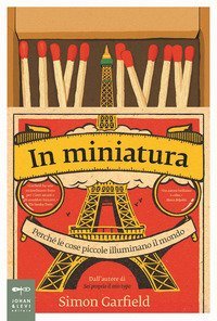 In miniatura. Perch&eacute; le piccole cose illuminano il mondo