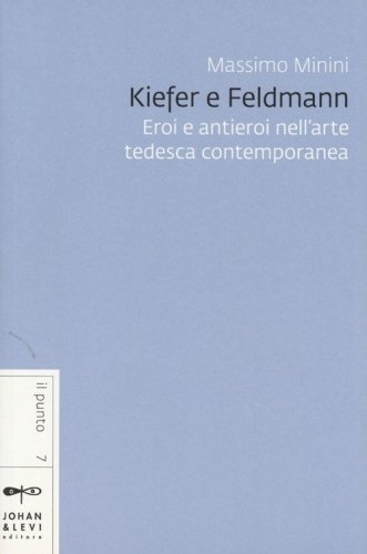 Kiefer e Feldmann. Eroi e antieroi nell'arte tedesca contemporanea