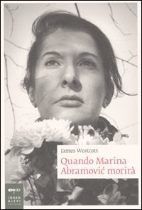 Quando Marina Abramovic morir&agrave;