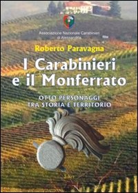 I carabinieri e il Monferrato. Otto personaggi tra storia e territorio