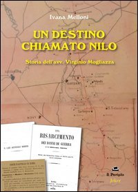 Un destino chiamato Nilo. Storia dell'avv. Virginio Mogliazza