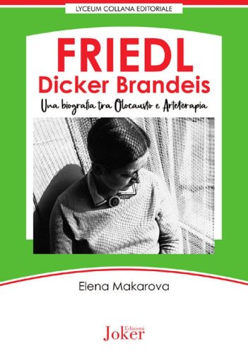Friedl Dicker Brandeis. Una biografia tra Olocausto e arteterapia