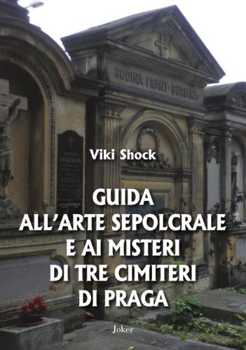 Guida all'arte sepolcrale e ai misteri di tre cimiteri di Praga