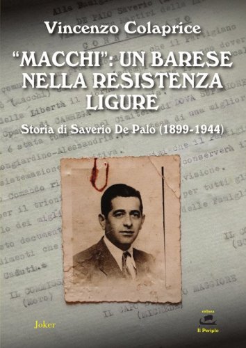 &laquo;Macchi&raquo;: un barese nella Resistenza ligure. Storia di Saverio De Palo (1899-1944)