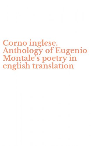 Corno inglese. Anthology of Eugenio Montale's poetry in english translation