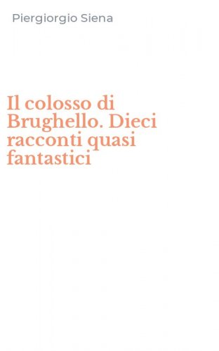 Il colosso di Brughello. Dieci racconti quasi fantastici