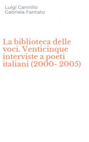 La biblioteca delle voci. Venticinque interviste a poeti italiani (2000-2005)