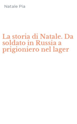 La storia di Natale. Da soldato in Russia a prigioniero nel lager