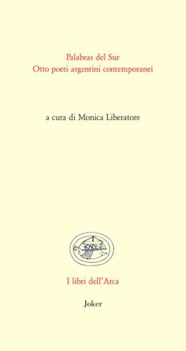 Palabras del sur. Otto poeti argentini contemporanei