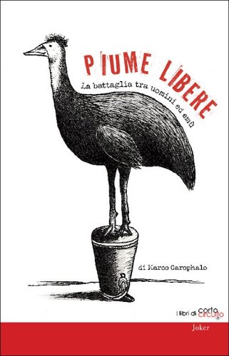 Piume libere. La battaglia tra uomini ed em&ugrave;