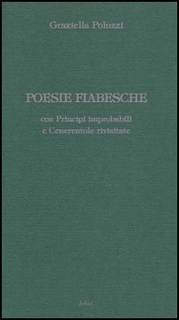 Poesie fiabesche. Con principi improbabili e Cenerentole rivisitate. Post-femminismo con ironia