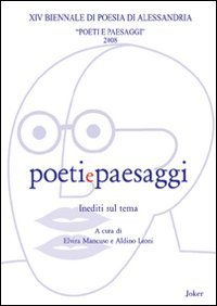 Poeti e paesaggi. 14&ordf; Biennale di poesia di Alessandria 2008