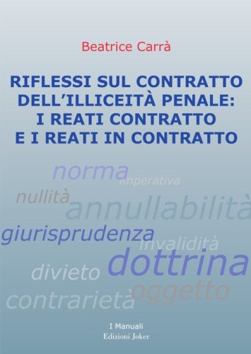 Riflessi sul contratto dell'illiceit&agrave; penale: i reati contratto e i reati in contratto
