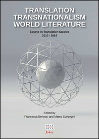 Translation transnationalism world literature. Essays in translation studies 2010-2014