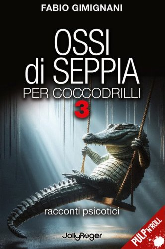Ossi di seppia per coccodrilli. Racconti psicotici