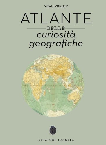 Atlante delle curiosit&agrave; geografiche
