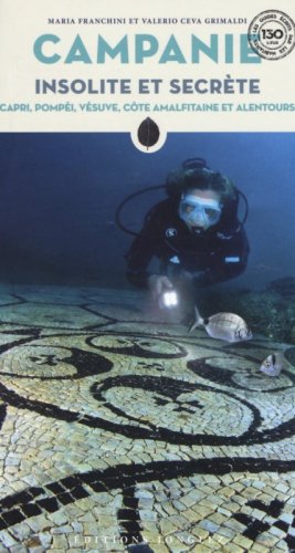 Campanie insolite et secr&egrave;te. Capri, Pomp&eacute;i, V&eacute;suve, C&ocirc;te amalfitaine et alentours