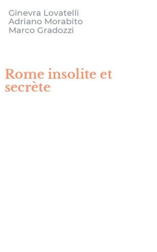 Rome insolite et secr&egrave;te