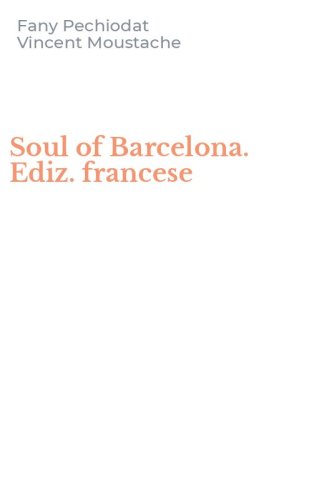Soul of Barcelona. Ediz. francese