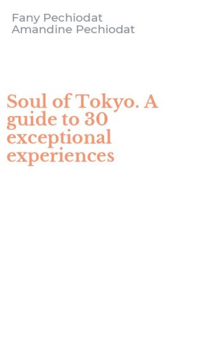 Soul of Tokyo. A guide to 30 exceptional experiences