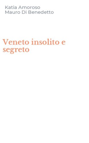 Veneto insolito e segreto
