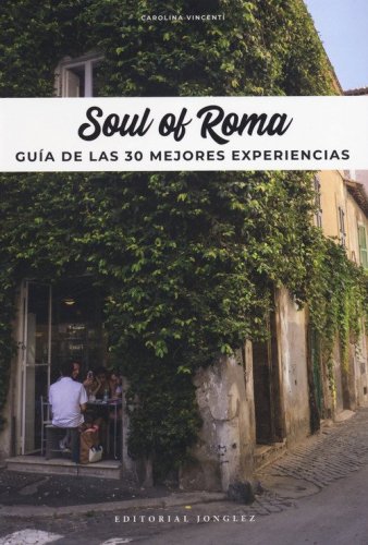 Soul of Rome. Gu&iacute;a de las 30 mejores experiencias