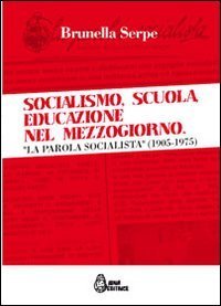 Socialismo, scuola, educazione nel Mezzogiorno. &laquo;La parola socialista&raquo; (1905-1975)