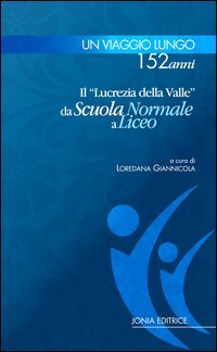 Un viaggio lungo 152 anni. Il &laquo;Lucrezia Della Valle&raquo; da Scuola Normale a Liceo