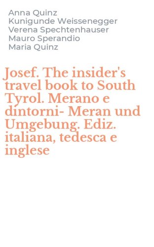 Josef. The insider's travel book to South Tyrol. Merano e dintorni-Meran und Umgebung. Ediz. italiana, tedesca e inglese