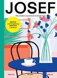 Meran&shy;Merano. Josef. The Insider's travel book to South Tyrol. Travel book&shy;Reisebuch&shy;Libro di viaggio. Ediz. tedesca, italiana e inglese