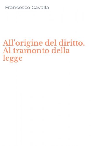All'origine del diritto. Al tramonto della legge