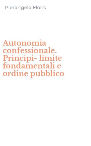 Autonomia confessionale. Principi-limite fondamentali e ordine pubblico