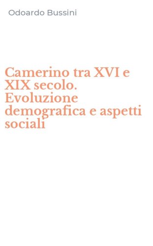 Camerino tra XVI e XIX secolo. Evoluzione demografica e aspetti sociali