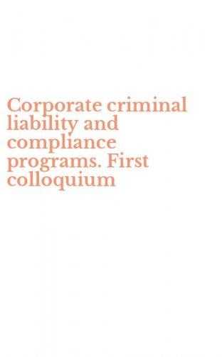 Corporate criminal liability and compliance programs. First colloquium