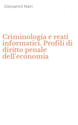 Criminologia e reati informatici. Profili di diritto penale dell'economia