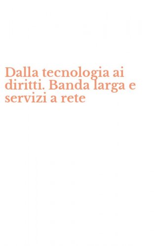 Dalla tecnologia ai diritti. Banda larga e servizi a rete