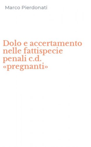 Dolo e accertamento nelle fattispecie penali c.d. &laquo;pregnanti&raquo;