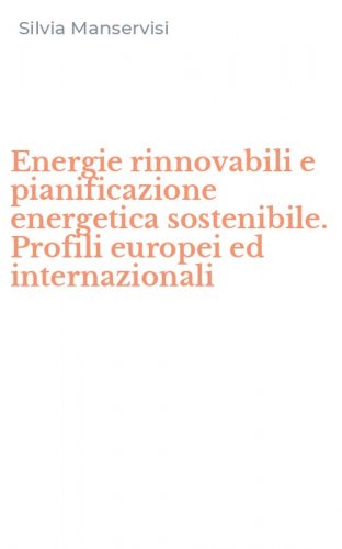 Energie rinnovabili e pianificazione energetica sostenibile. Profili europei ed internazionali