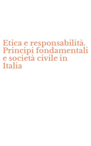 Etica e responsabilit&agrave;. Principi fondamentali e societ&agrave; civile in Italia