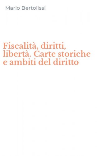 Fiscalit&agrave;, diritti, libert&agrave;. Carte storiche e ambiti del diritto