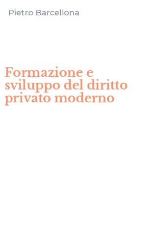 Formazione e sviluppo del diritto privato moderno