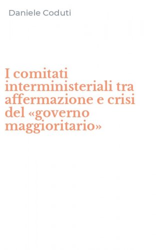 I comitati interministeriali tra affermazione e crisi del &laquo;governo maggioritario&raquo;