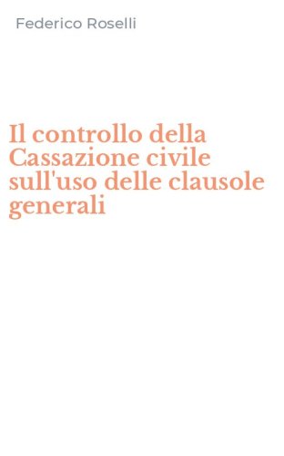 Il controllo della Cassazione civile sull'uso delle clausole generali