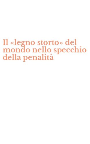 Il &laquo;legno storto&raquo; del mondo nello specchio della penalit&agrave;