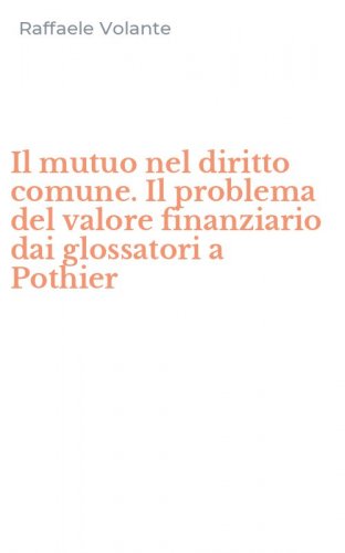Il mutuo nel diritto comune. Il problema del valore finanziario dai glossatori a Pothier