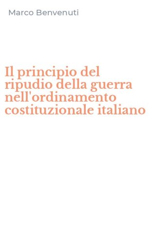 Il principio del ripudio della guerra nell'ordinamento costituzionale italiano