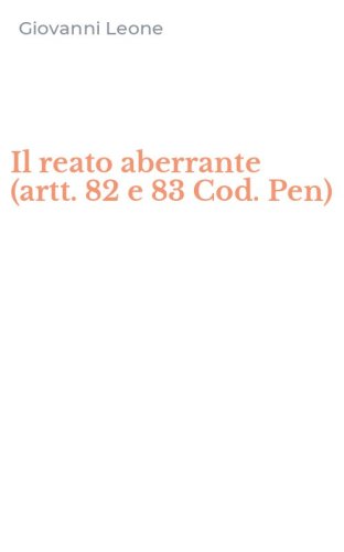 Il reato aberrante (artt. 82 e 83 Cod. Pen)