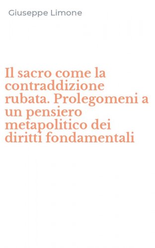 Il sacro come la contraddizione rubata. Prolegomeni a un pensiero metapolitico dei diritti fondamentali