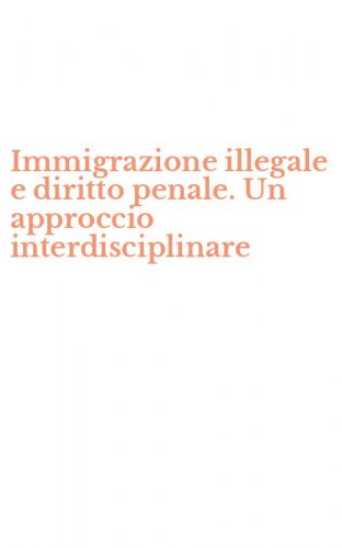 Immigrazione illegale e diritto penale. Un approccio interdisciplinare